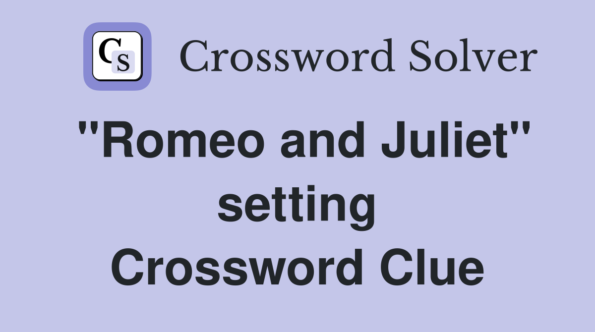 ''Romeo and Juliet'' setting Crossword Clue