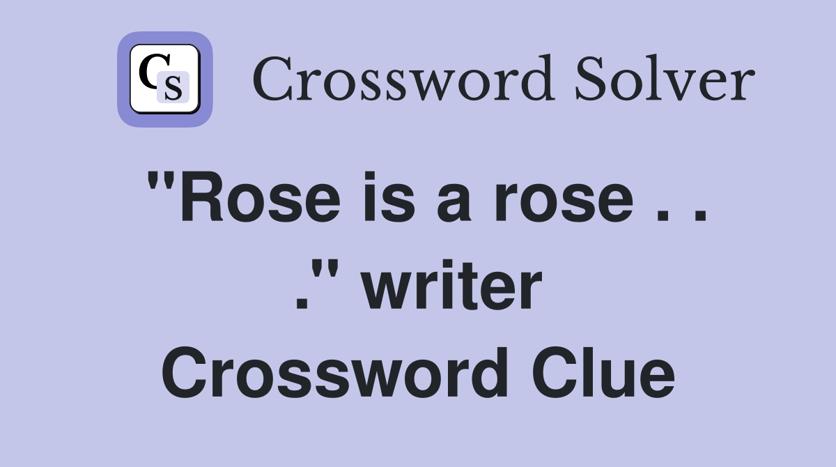 ''Rose is a rose . . .'' writer Crossword Clue