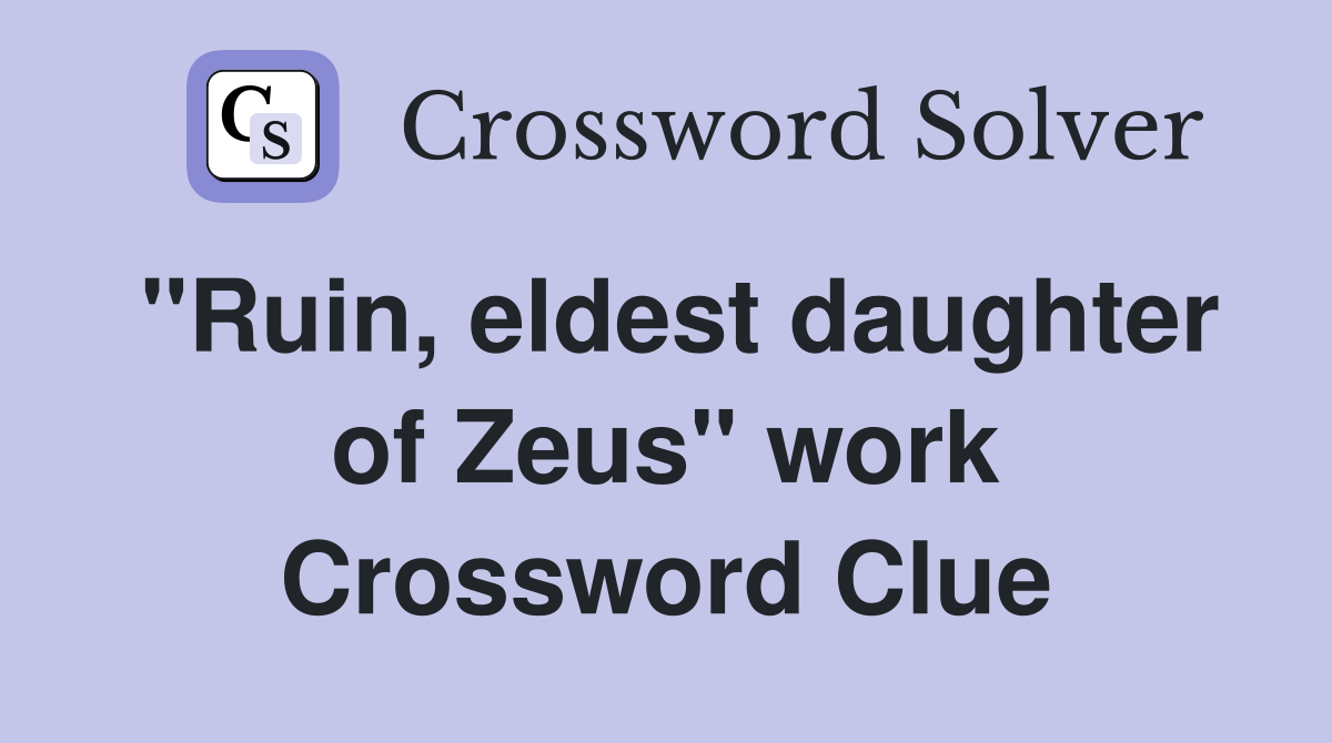 ''Ruin, eldest daughter of Zeus'' work Crossword Clue