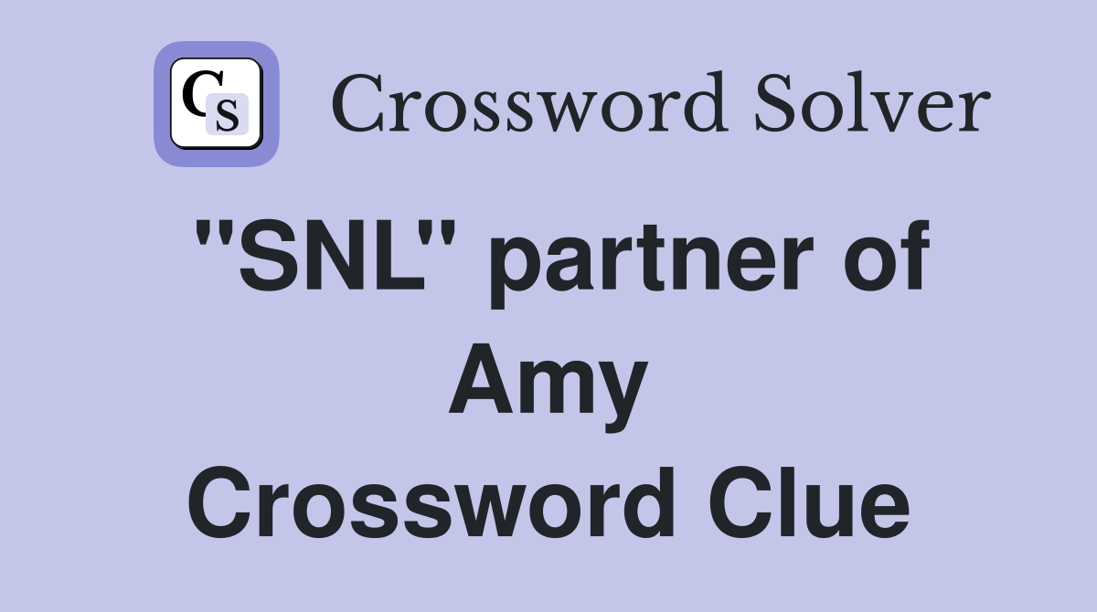 ''SNL'' partner of Amy Crossword Clue