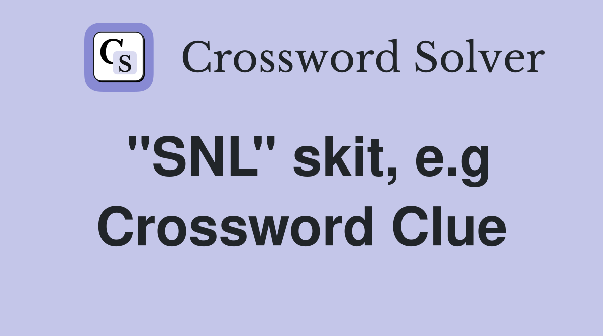 ''SNL'' skit, e.g Crossword Clue