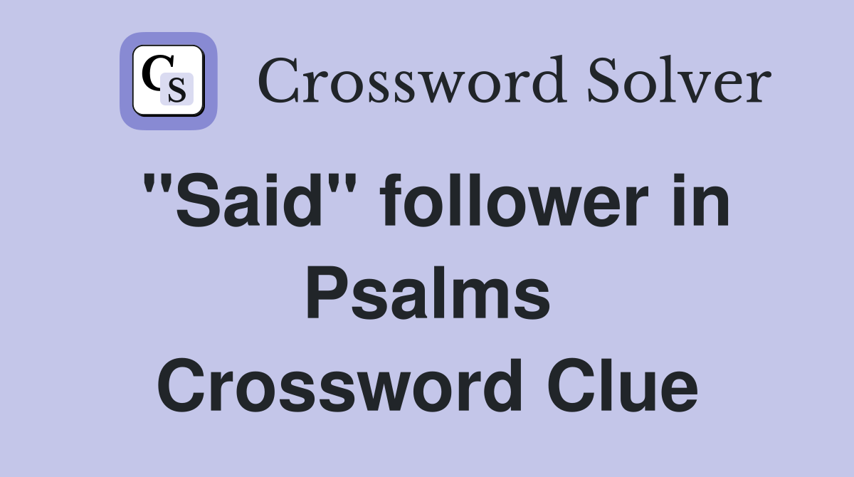 ''Said'' follower in Psalms Crossword Clue