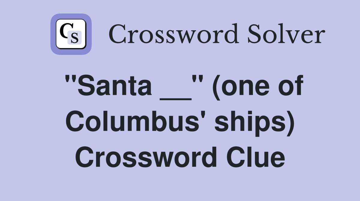 ''Santa __'' (one of Columbus' ships) Crossword Clue
