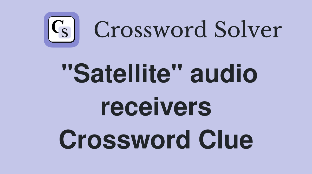 ''Satellite'' audio receivers Crossword Clue