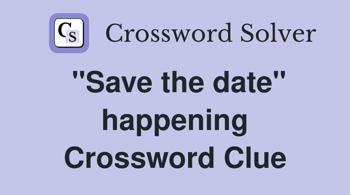 ''Save the date'' happening Crossword Clue