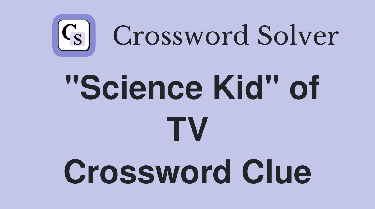 ''Science Kid'' of TV Crossword Clue