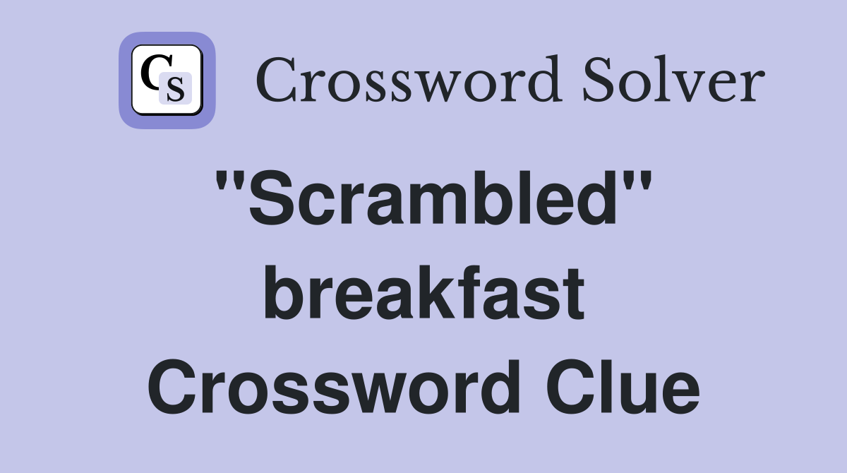 ''Scrambled'' breakfast Crossword Clue