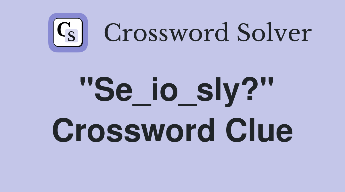''Se_io_sly?'' Crossword Clue