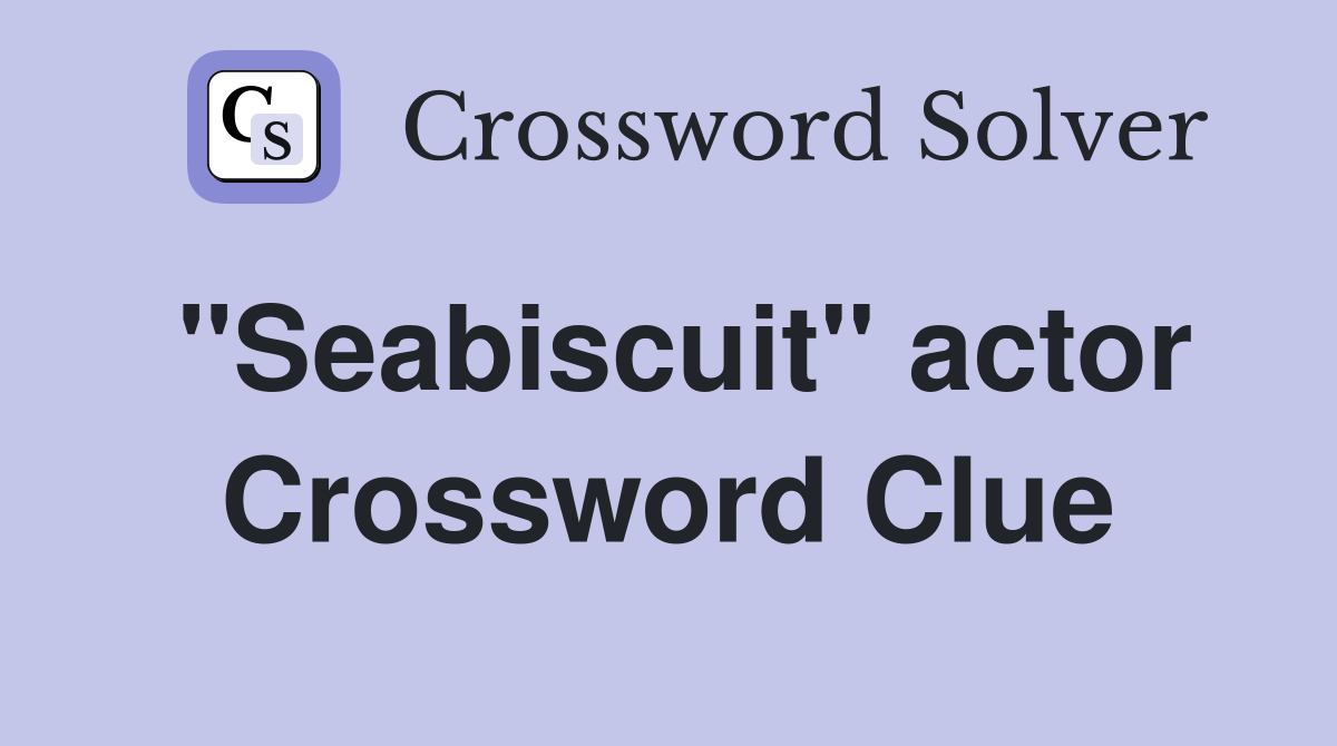 ''Seabiscuit'' actor Crossword Clue