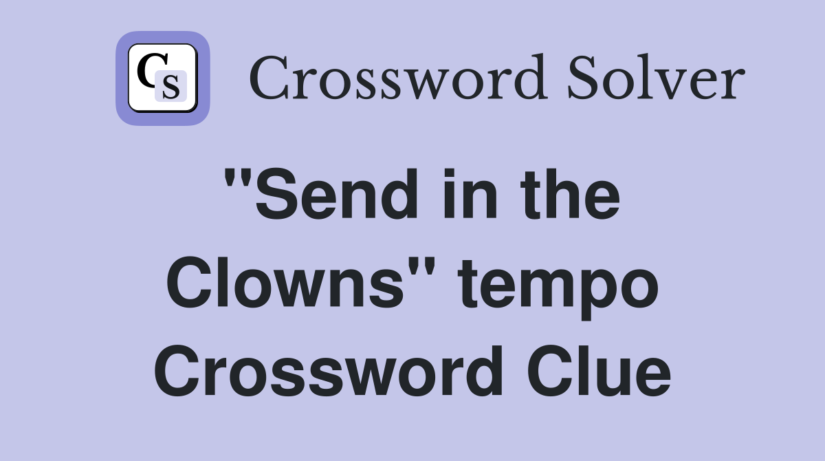 ''Send in the Clowns'' tempo Crossword Clue