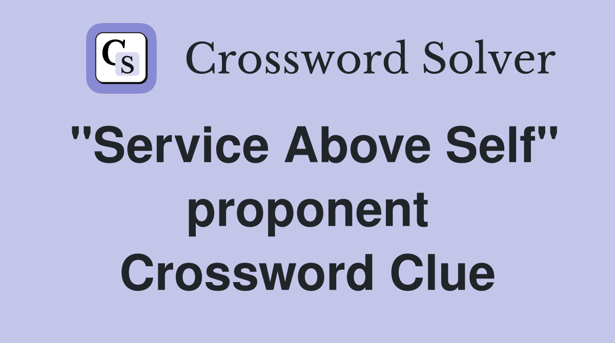 ''Service Above Self'' proponent Crossword Clue