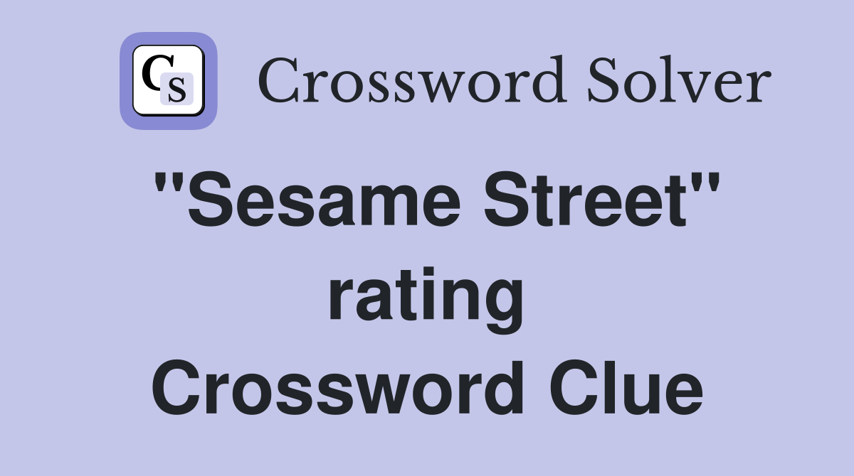 ''Sesame Street'' rating Crossword Clue
