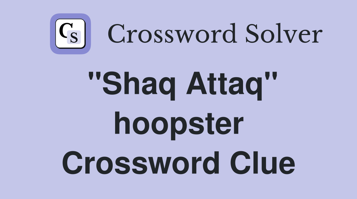 ''Shaq Attaq'' hoopster Crossword Clue