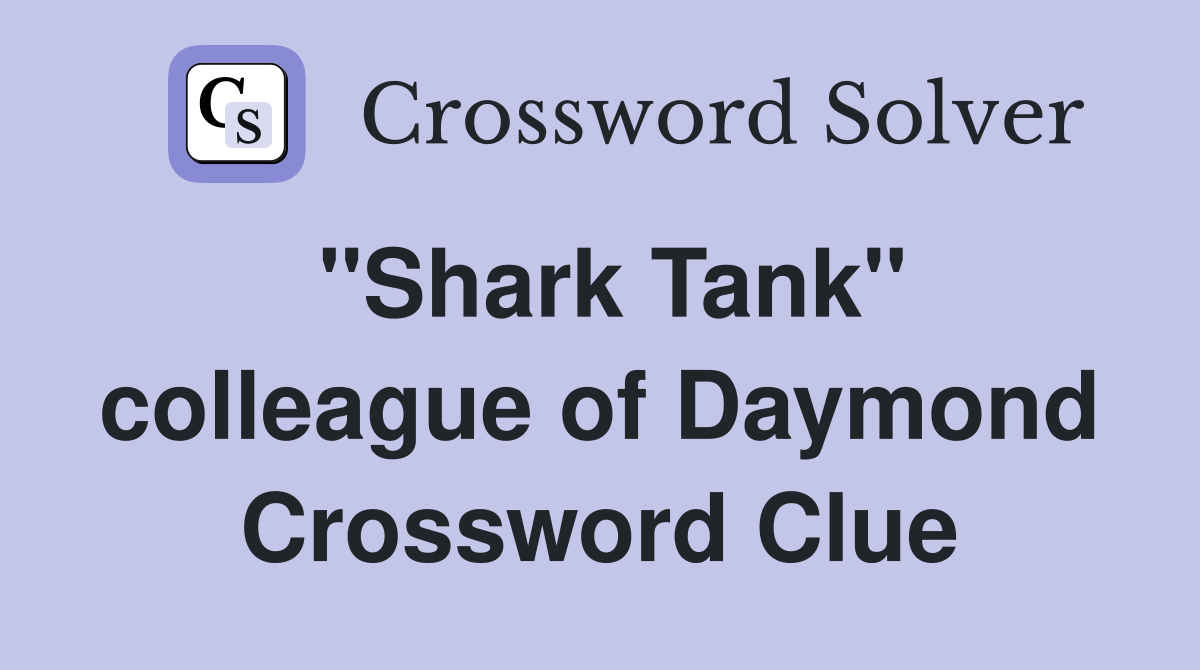 ''Shark Tank'' colleague of Daymond Crossword Clue