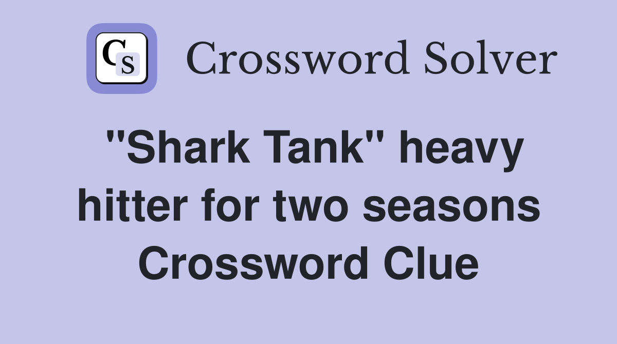 ''Shark Tank'' heavy hitter for two seasons Crossword Clue