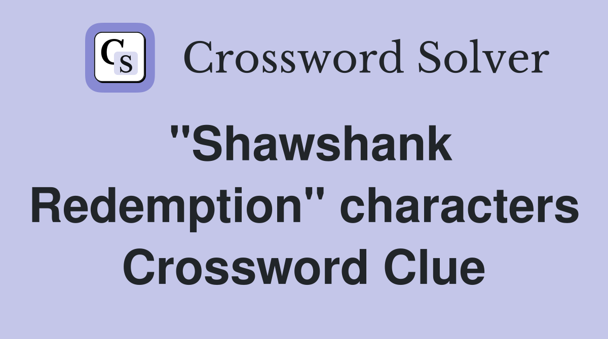 ''Shawshank Redemption'' characters Crossword Clue