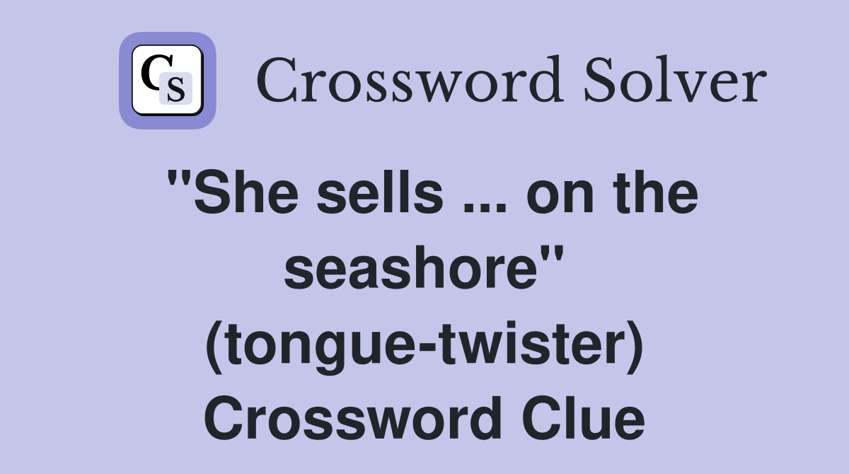 ''She sells ... on the seashore'' (tongue-twister) Crossword Clue