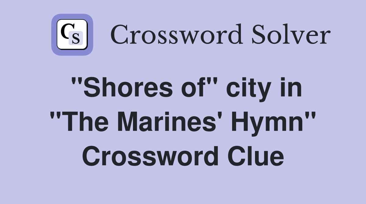 ''Shores of'' city in ''The Marines' Hymn'' Crossword Clue