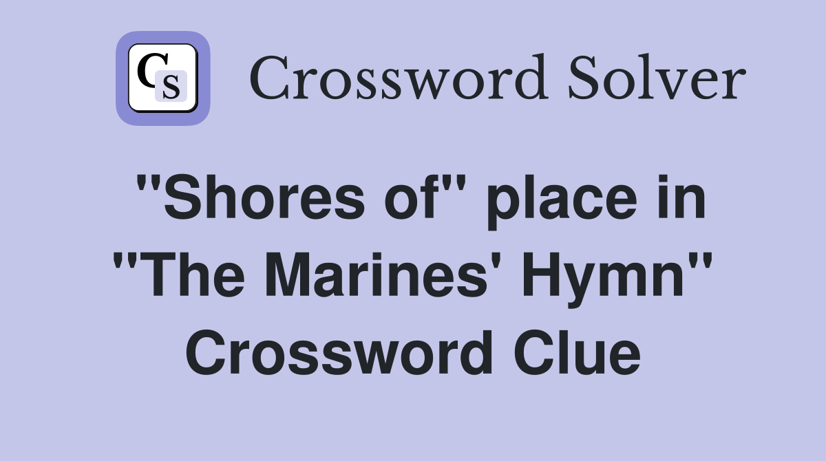 ''Shores of'' place in ''The Marines' Hymn'' Crossword Clue