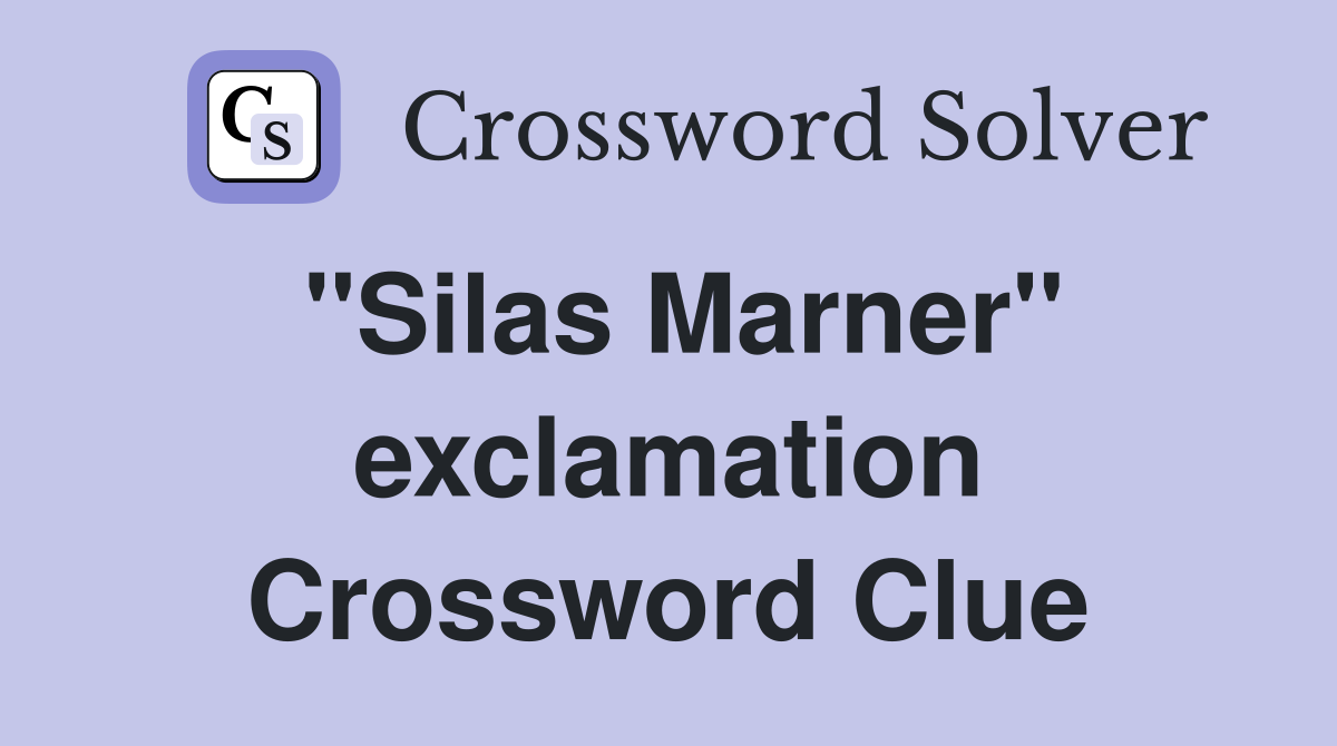 ''Silas Marner'' exclamation Crossword Clue
