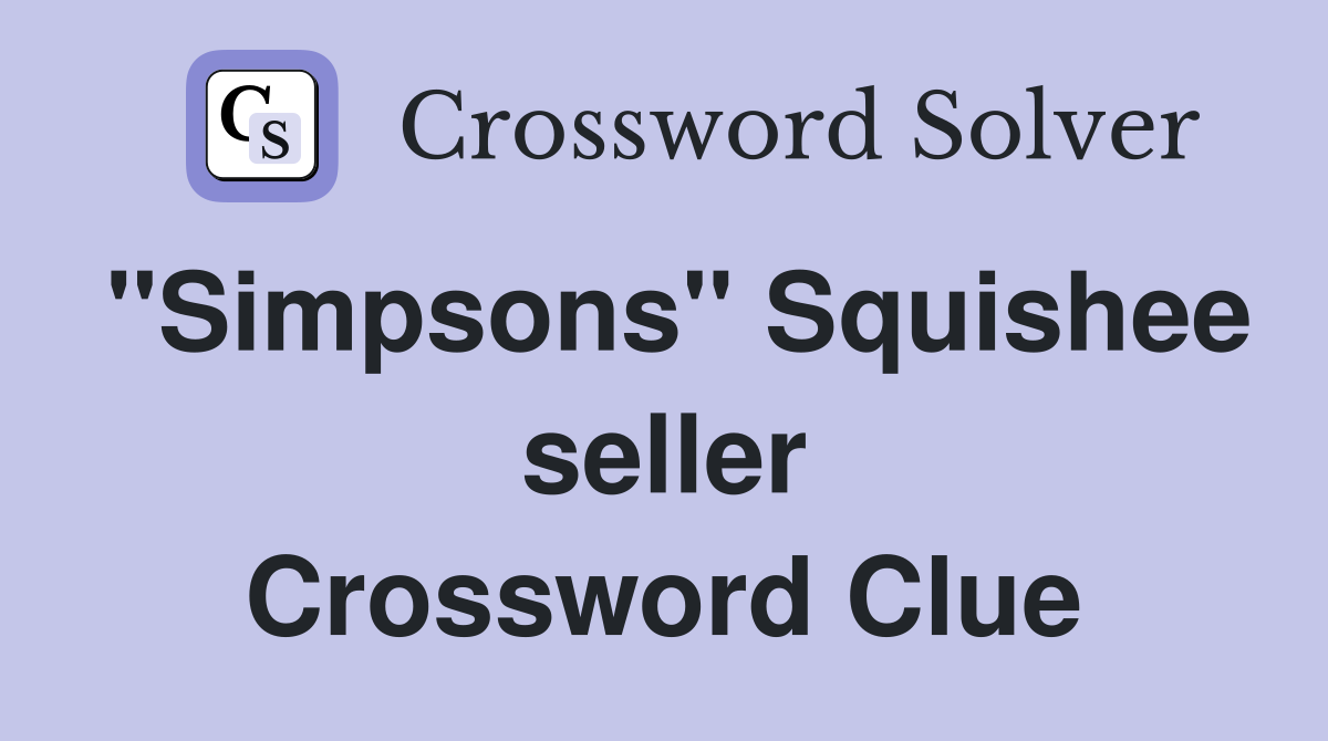 ''Simpsons'' Squishee seller Crossword Clue