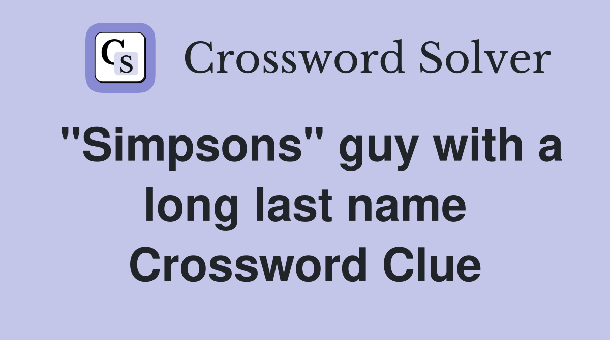 ''Simpsons'' guy with a long last name Crossword Clue