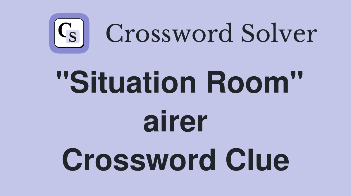 ''Situation Room'' airer Crossword Clue