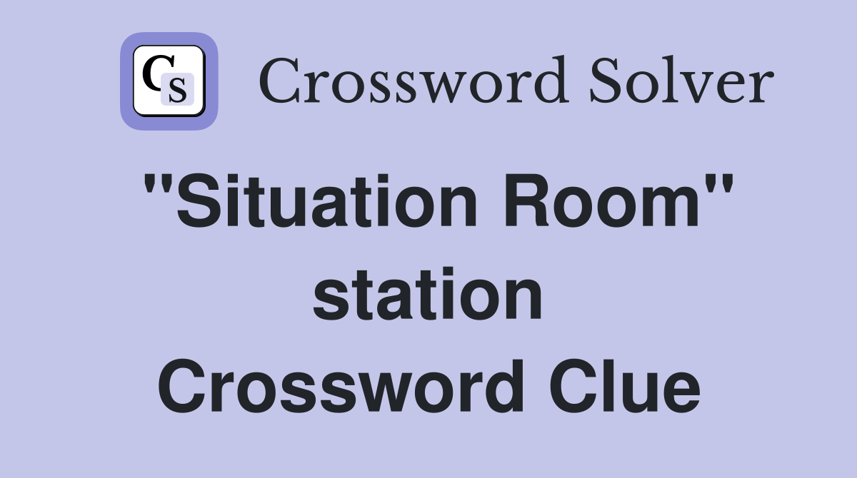 ''Situation Room'' station Crossword Clue