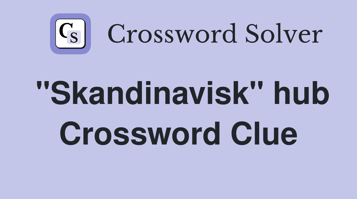 ''Skandinavisk'' hub Crossword Clue