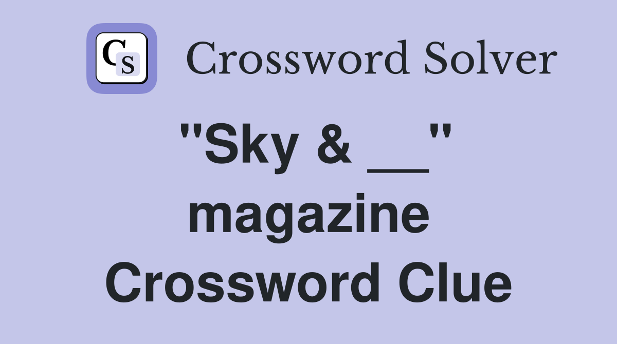 ''Sky & __'' magazine Crossword Clue