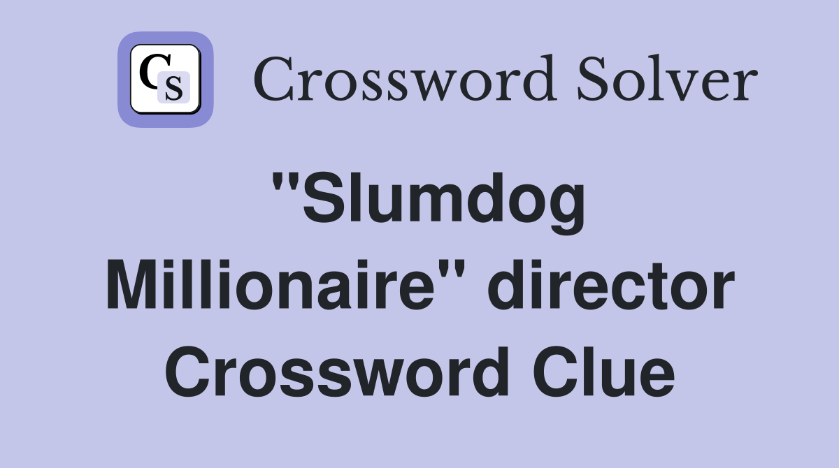 ''Slumdog Millionaire'' director Crossword Clue