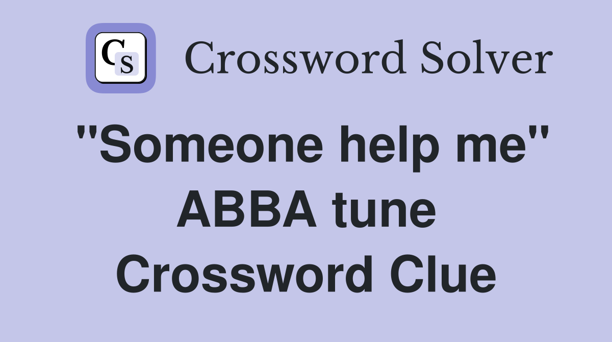 ''Someone help me'' ABBA tune Crossword Clue