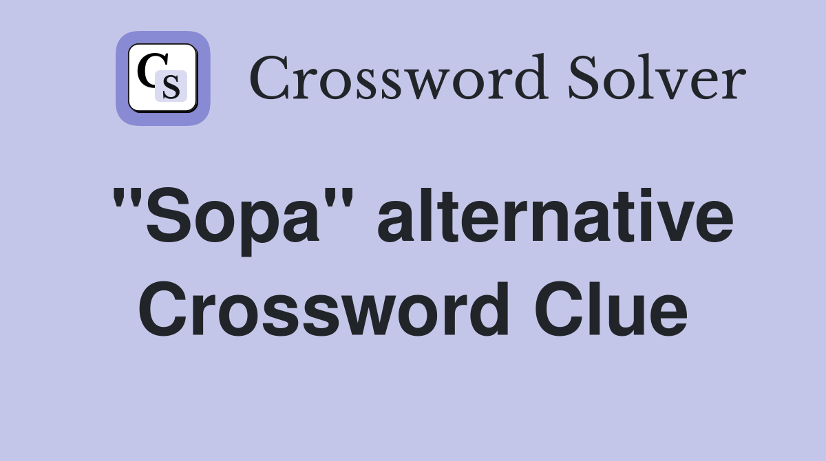 ''Sopa'' alternative Crossword Clue