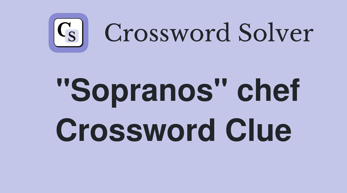 ''Sopranos'' chef Crossword Clue