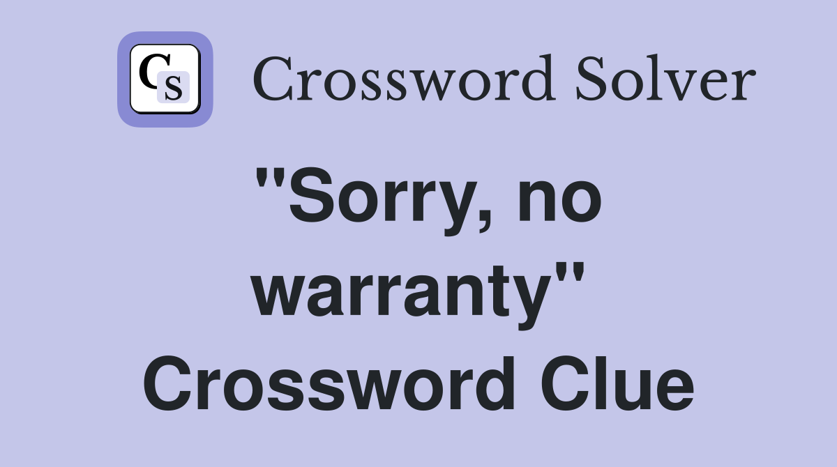 ''Sorry, no warranty'' Crossword Clue