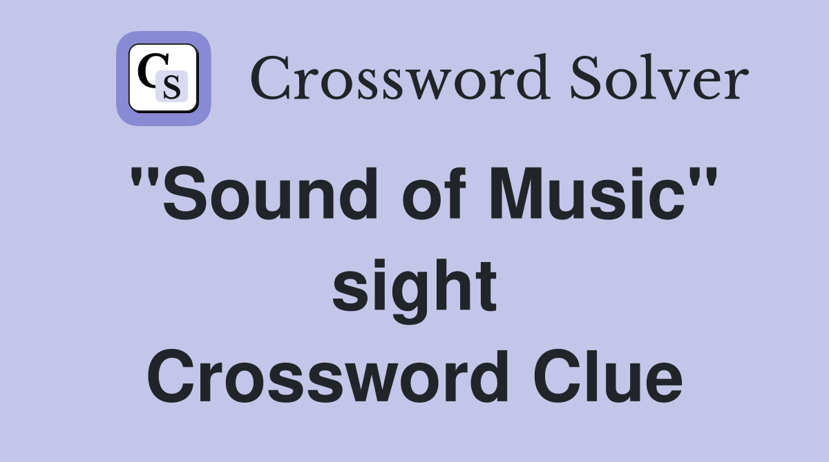 ''Sound of Music'' sight Crossword Clue