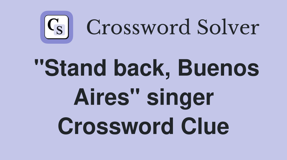 ''Stand back, Buenos Aires'' singer Crossword Clue