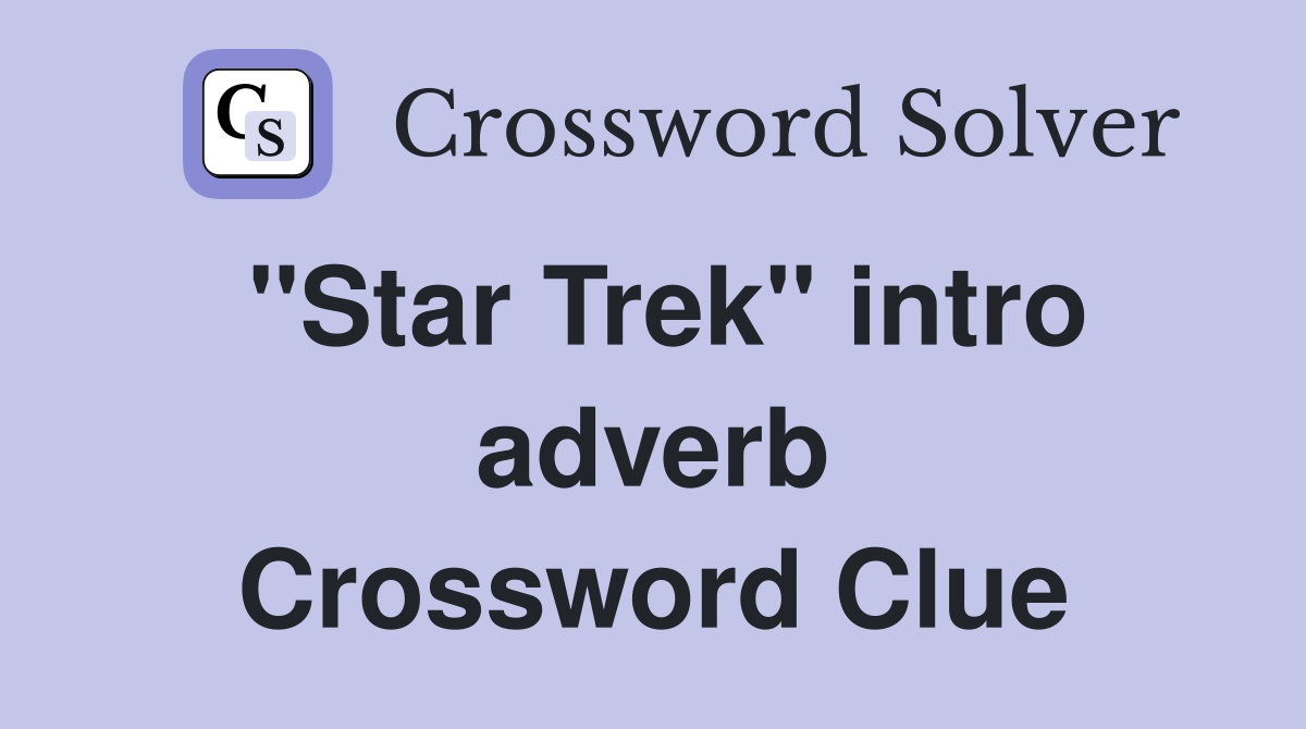 ''Star Trek'' intro adverb Crossword Clue