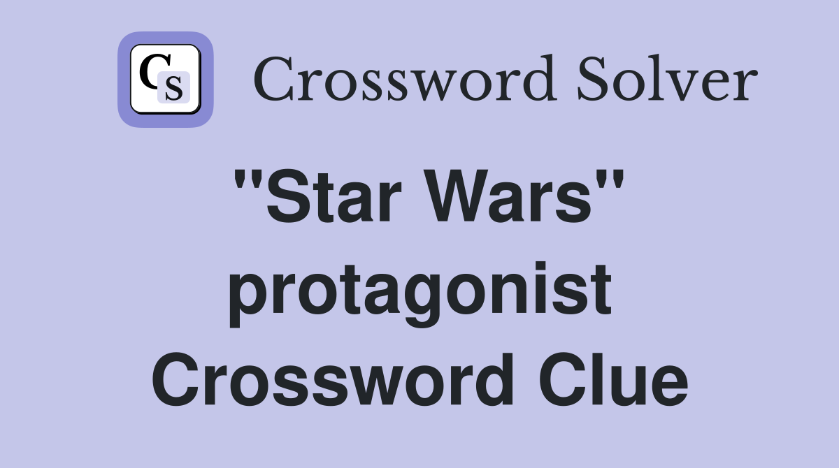 ''Star Wars'' protagonist Crossword Clue