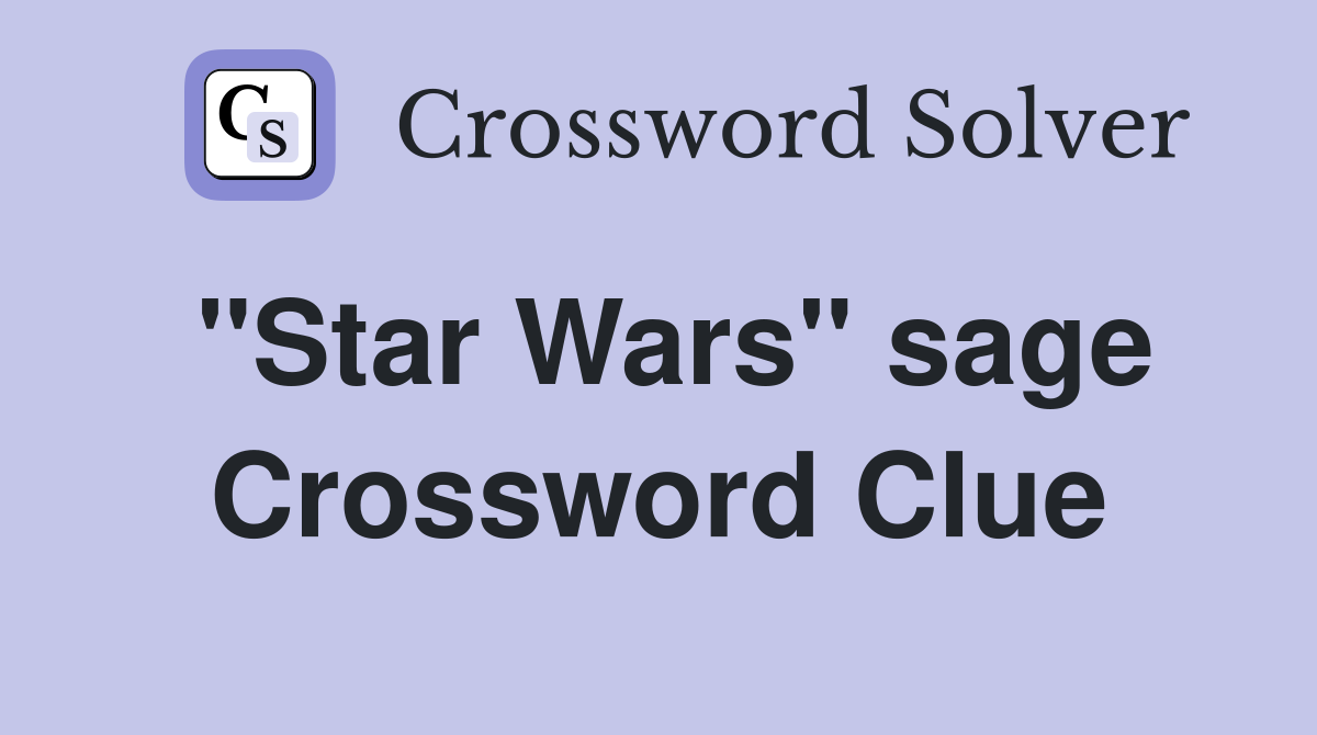 ''Star Wars'' sage Crossword Clue