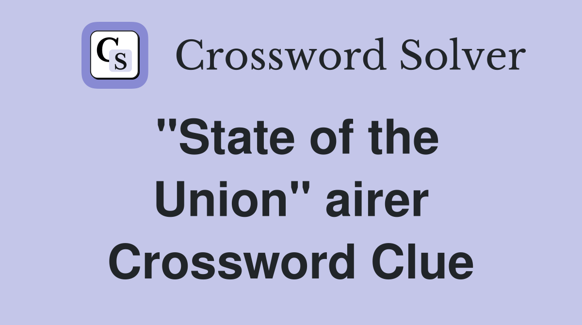''State of the Union'' airer Crossword Clue