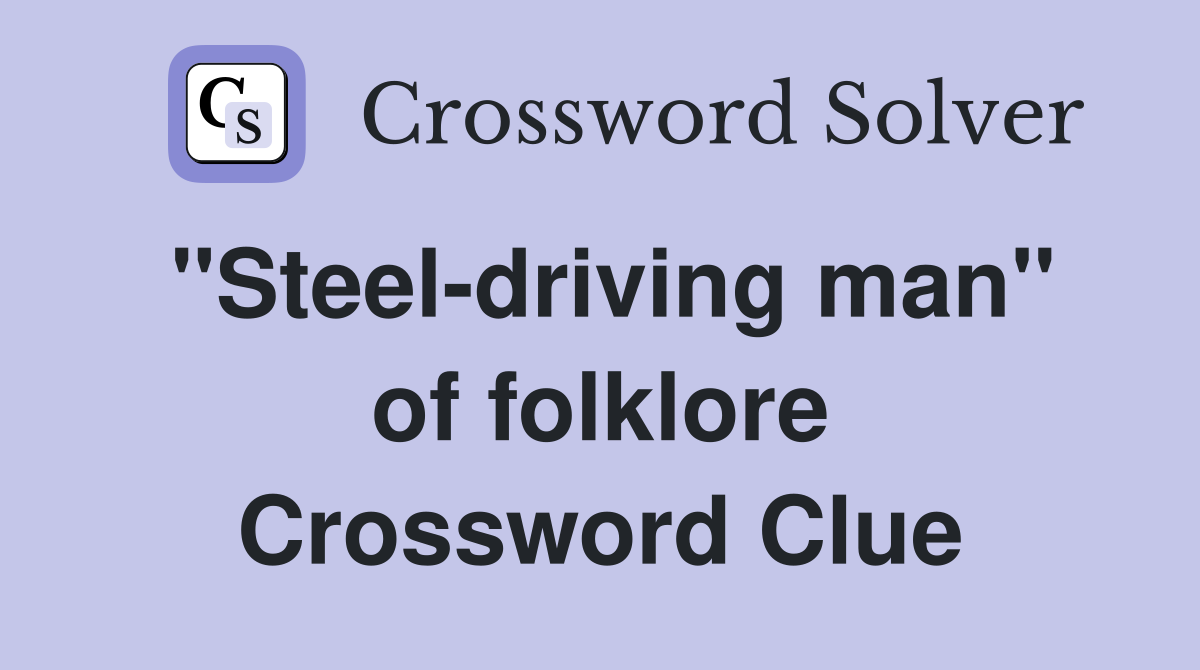 ''Steel-driving man'' of folklore Crossword Clue