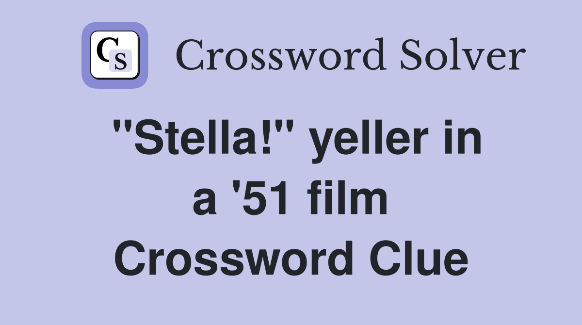 ''Stella!'' yeller in a '51 film Crossword Clue