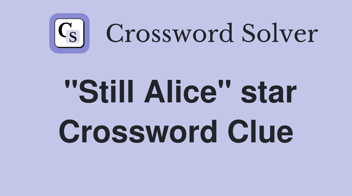 ''Still Alice'' star Crossword Clue