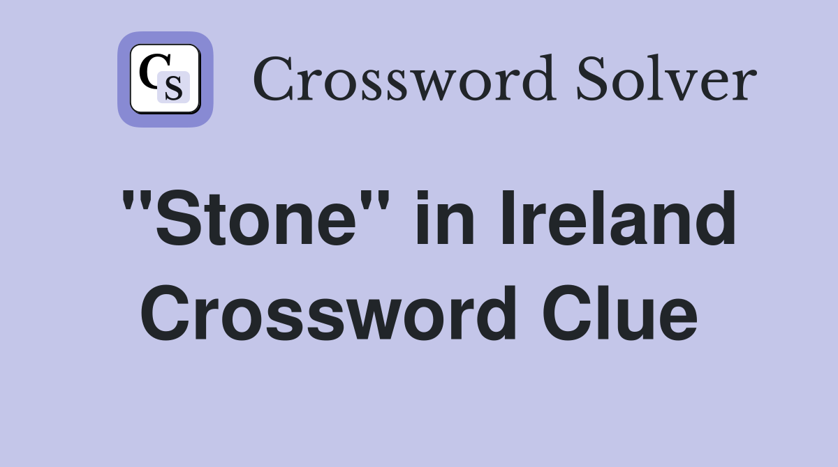 ''Stone'' in Ireland Crossword Clue