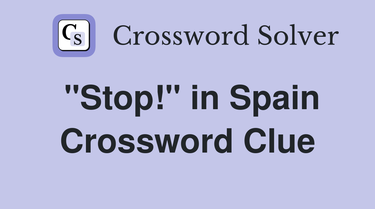 ''Stop!'' in Spain Crossword Clue