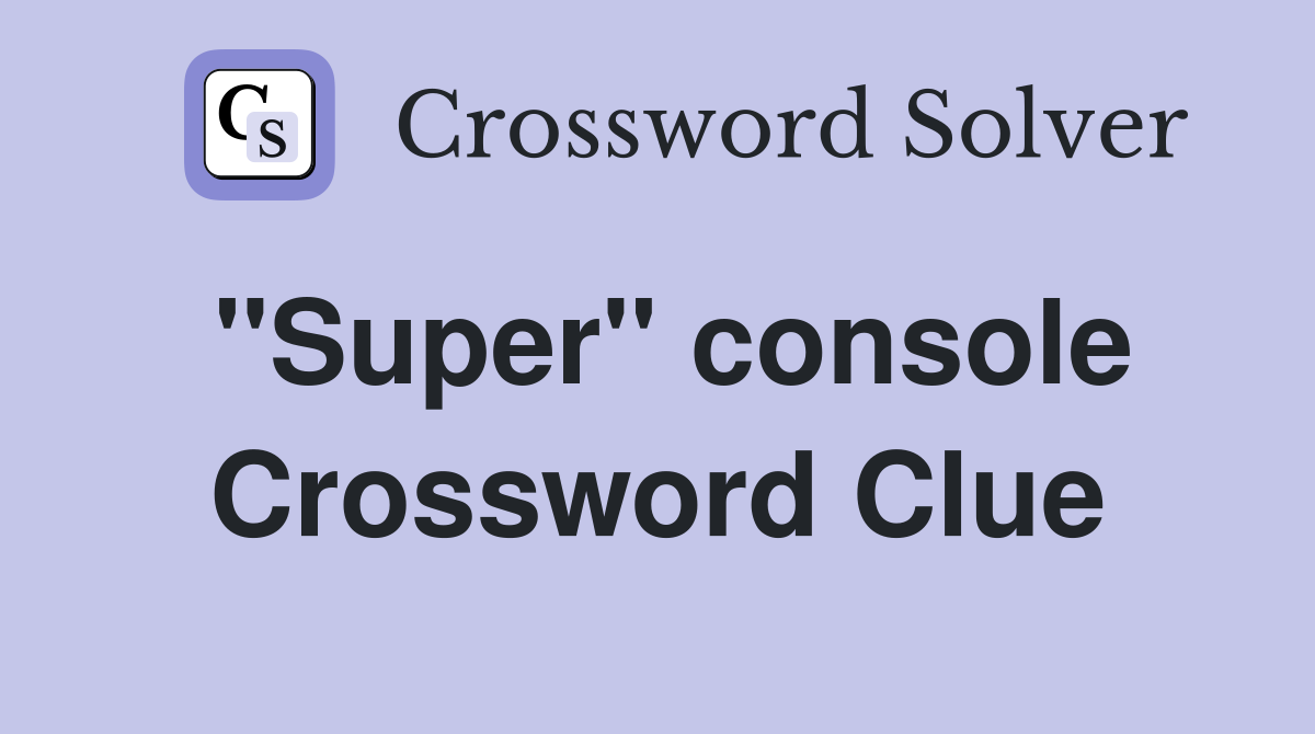 ''Super'' console Crossword Clue
