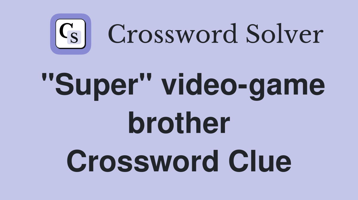 ''Super'' video-game brother Crossword Clue