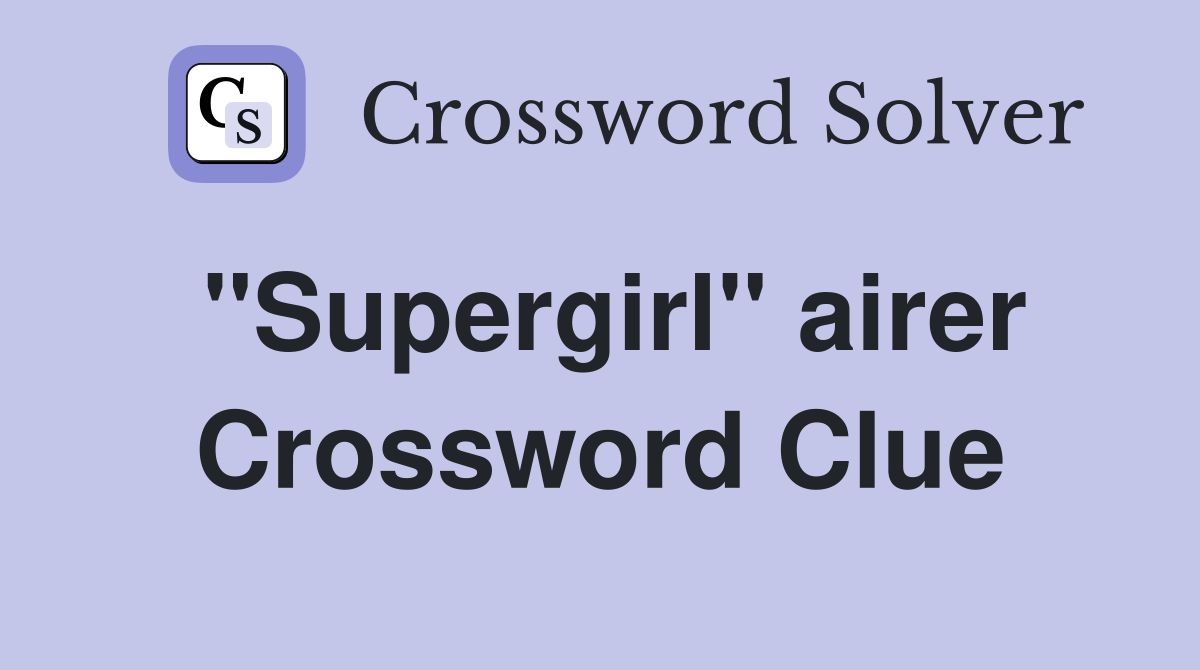 ''Supergirl'' airer Crossword Clue