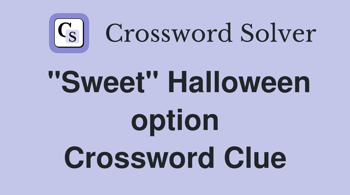''Sweet'' Halloween option Crossword Clue